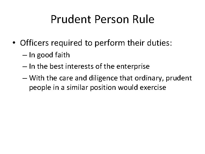 Prudent Person Rule • Officers required to perform their duties: – In good faith