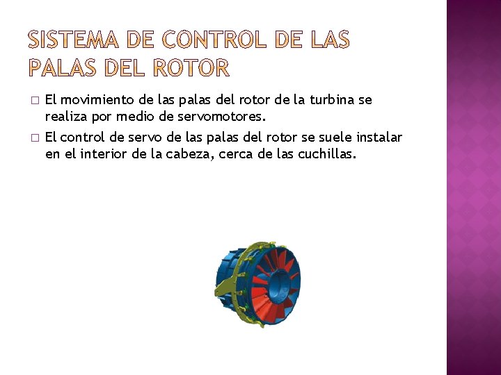 � � El movimiento de las palas del rotor de la turbina se realiza