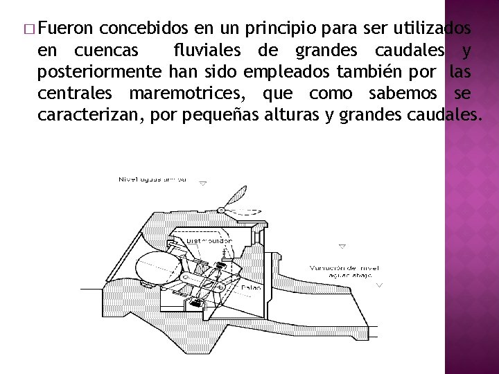 � Fueron concebidos en un principio para ser utilizados en cuencas fluviales de grandes