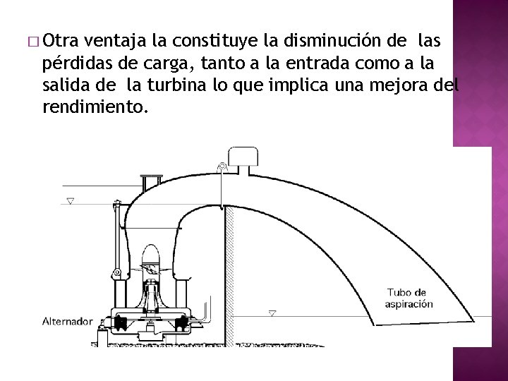 � Otra ventaja la constituye la disminución de las pérdidas de carga, tanto a