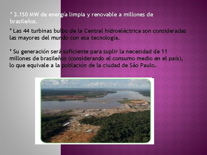 * 3. 150 MW de energía limpia y renovable a millones de brasileños. *