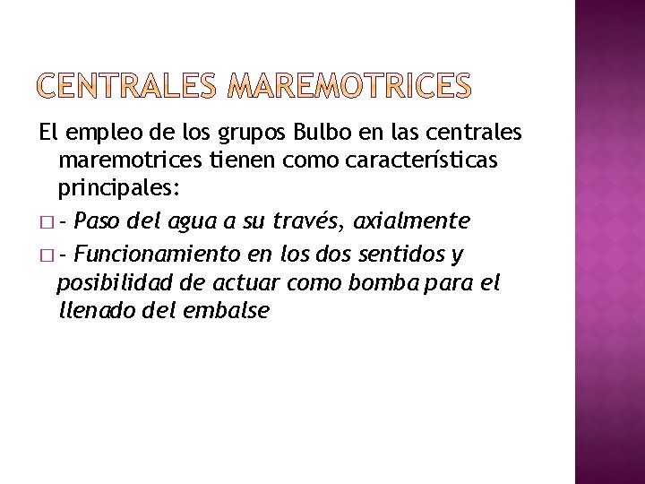 El empleo de los grupos Bulbo en las centrales maremotrices tienen como características principales: