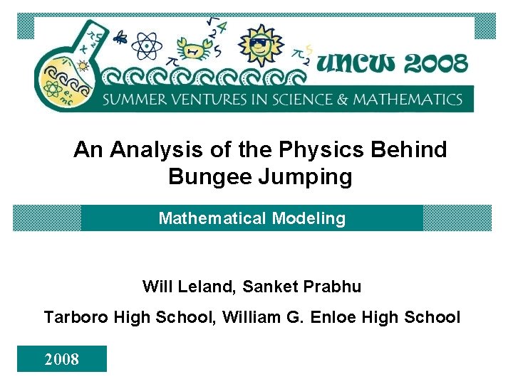 An Analysis of the Physics Behind Bungee Jumping Mathematical Modeling Will Leland, Sanket Prabhu