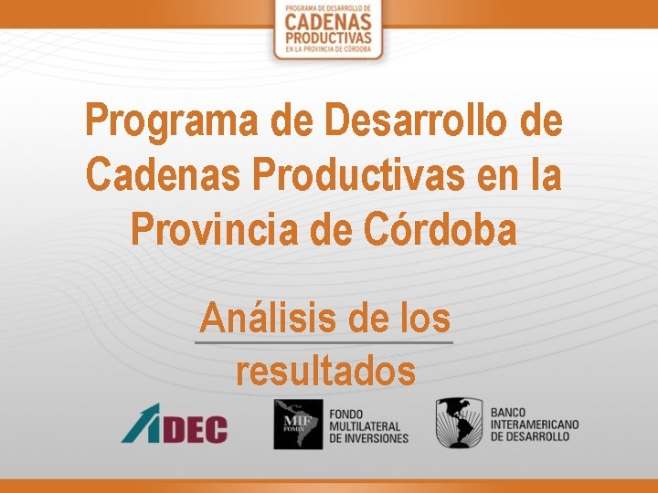 Programa de Desarrollo de Cadenas Productivas en la Provincia de Córdoba Análisis de los