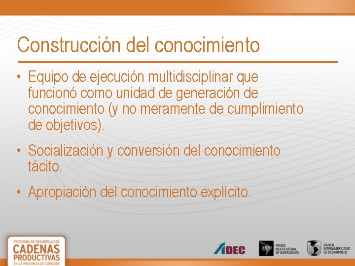 Construcción del conocimiento • Equipo de ejecución multidisciplinar que funcionó como unidad de generación