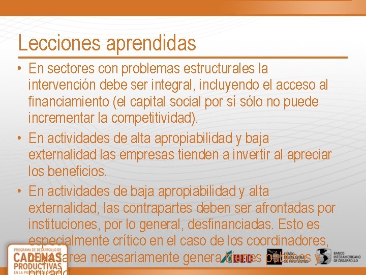 Lecciones aprendidas • En sectores con problemas estructurales la intervención debe ser integral, incluyendo