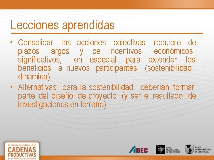 Lecciones aprendidas • Consolidar las acciones colectivas requiere de plazos largos y de incentivos