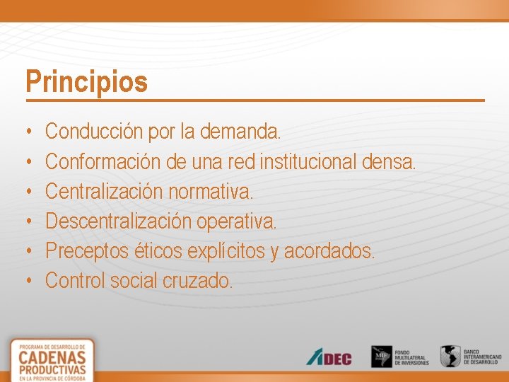 Principios • • • Conducción por la demanda. Conformación de una red institucional densa.