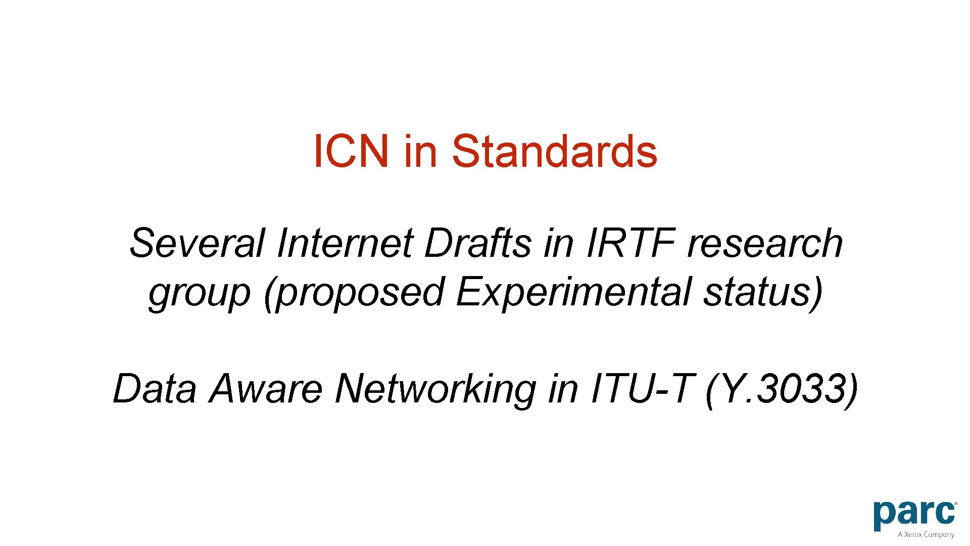 ICN in Standards Several Internet Drafts in IRTF research group (proposed Experimental status) Data