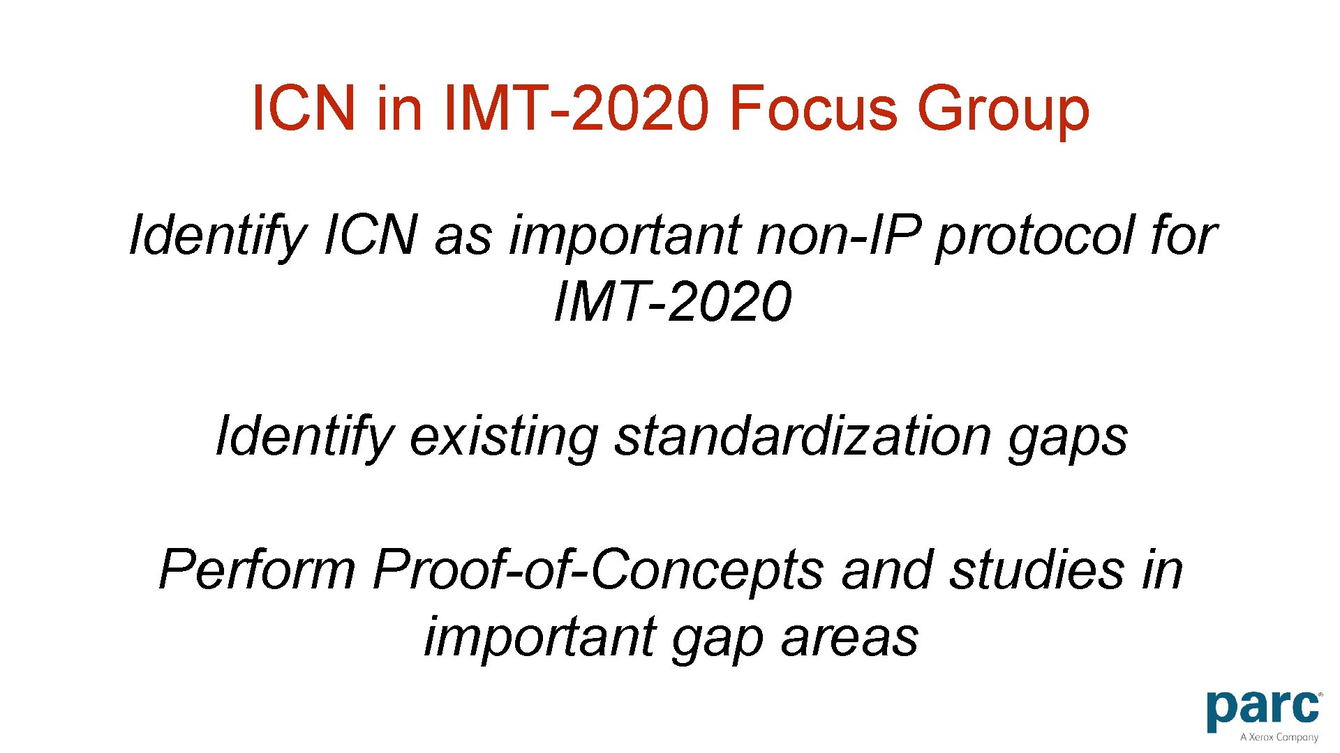 ICN in IMT-2020 Focus Group Identify ICN as important non-IP protocol for IMT-2020 Identify