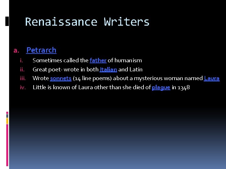 Renaissance Writers a. Petrarch i. iii. iv. Sometimes called the father of humanism Great