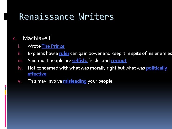 Renaissance Writers c. Machiavelli i. iii. iv. v. Wrote The Prince Explains how a