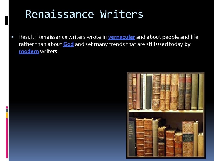 Renaissance Writers Result: Renaissance writers wrote in vernacular and about people and life rather