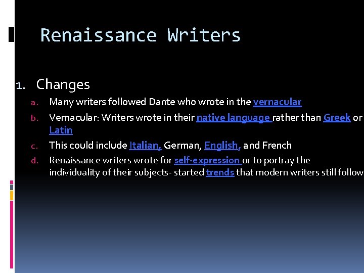 Renaissance Writers 1. Changes Many writers followed Dante who wrote in the vernacular b.