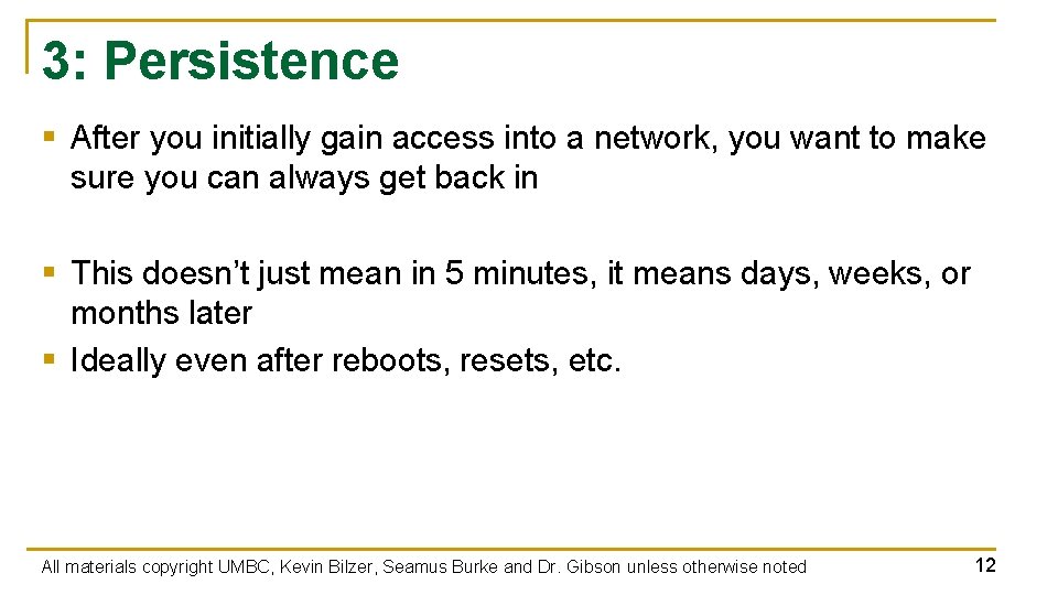 3: Persistence § After you initially gain access into a network, you want to