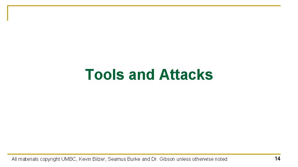 Tools and Attacks All materials copyright UMBC, Kevin Bilzer, Seamus Burke and Dr. Gibson