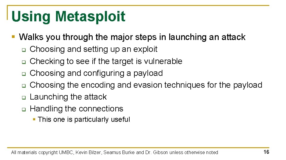 Using Metasploit § Walks you through the major steps in launching an attack q