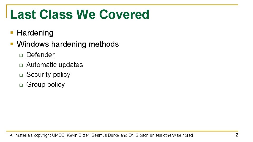 Last Class We Covered § Hardening § Windows hardening methods q q Defender Automatic