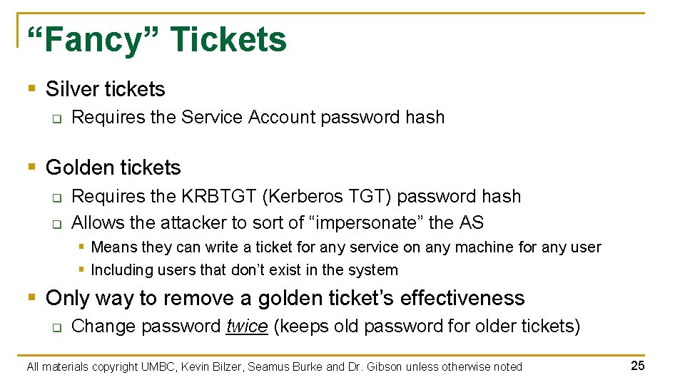 “Fancy” Tickets § Silver tickets q Requires the Service Account password hash § Golden