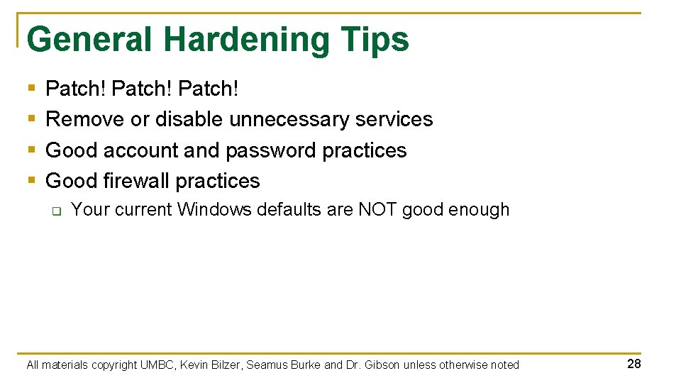 General Hardening Tips § § Patch! Remove or disable unnecessary services Good account and