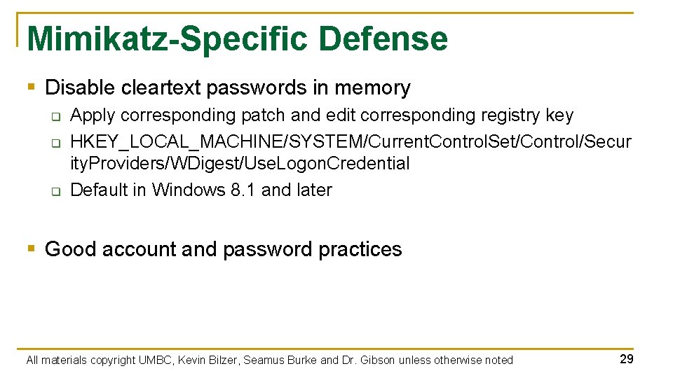 Mimikatz-Specific Defense § Disable cleartext passwords in memory q q q Apply corresponding patch