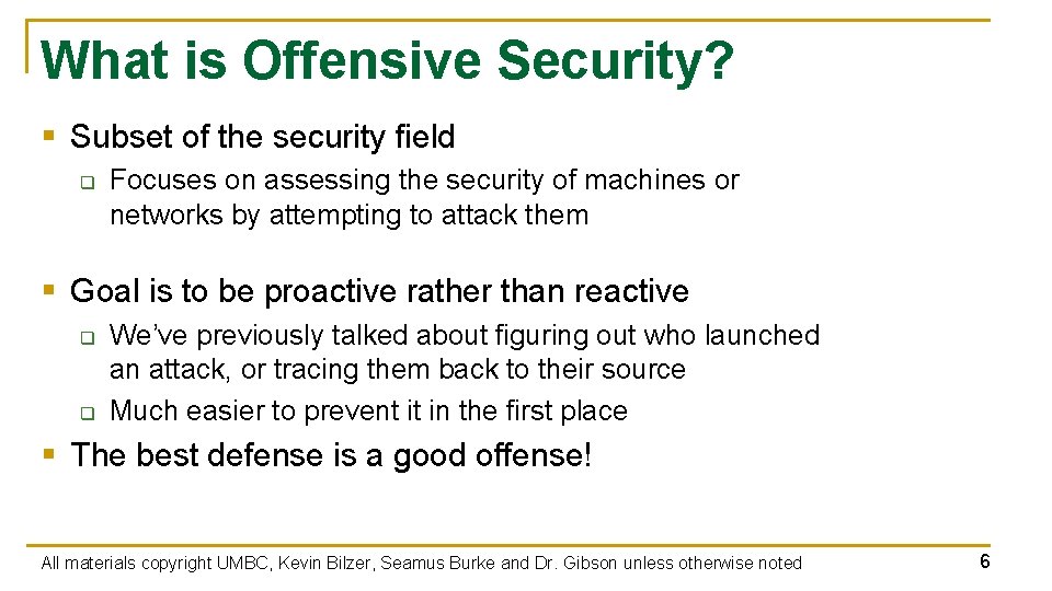 What is Offensive Security? § Subset of the security field q Focuses on assessing