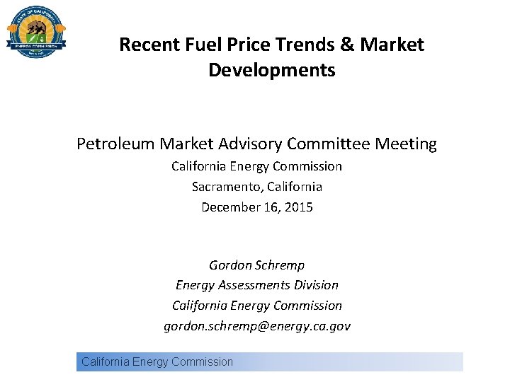 Recent Fuel Price Trends & Market Developments Petroleum Market Advisory Committee Meeting California Energy