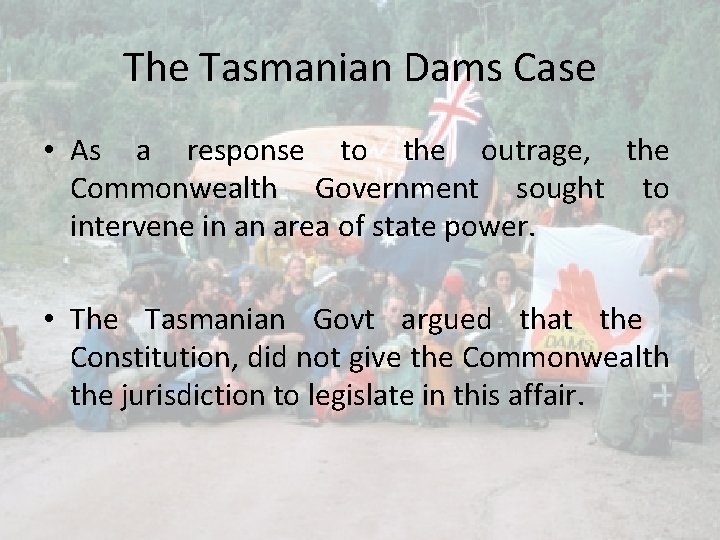 The Tasmanian Dams Case • As a response to the outrage, the Commonwealth Government