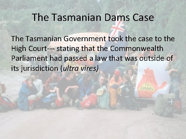 The Tasmanian Dams Case The Tasmanian Government took the case to the High Court---