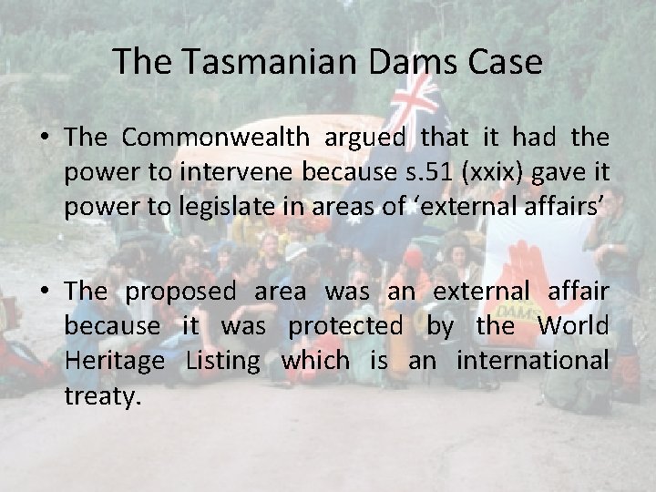 The Tasmanian Dams Case • The Commonwealth argued that it had the power to