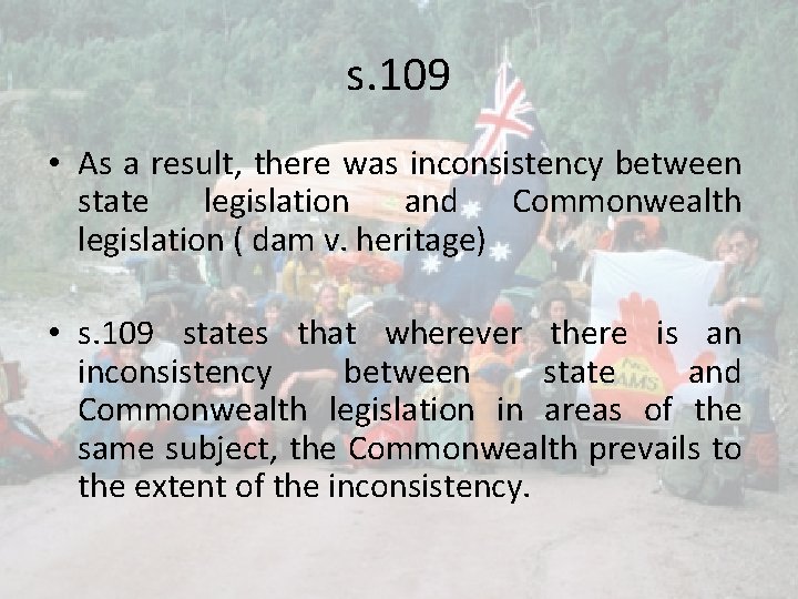 s. 109 • As a result, there was inconsistency between state legislation and Commonwealth