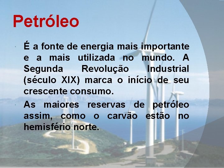 Petróleo É a fonte de energia mais importante e a mais utilizada no mundo.
