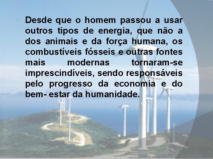  Desde que o homem passou a usar outros tipos de energia, que não