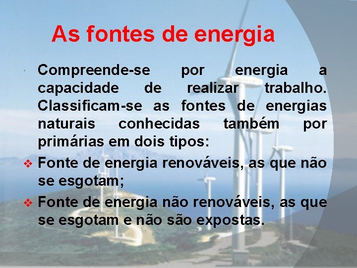 As fontes de energia Compreende-se por energia a capacidade de realizar trabalho. Classificam-se as