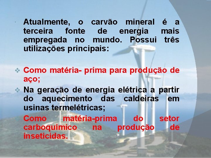 Atualmente, o carvão mineral é a terceira fonte de energia mais empregada no