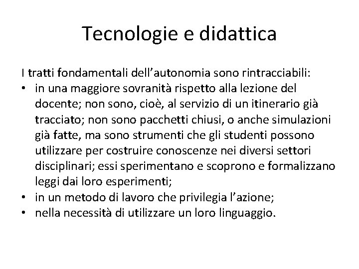 Tecnologie e didattica I tratti fondamentali dell’autonomia sono rintracciabili: • in una maggiore sovranità Tecnologie e didattica I tratti fondamentali dell’autonomia sono rintracciabili: • in una maggiore sovranità