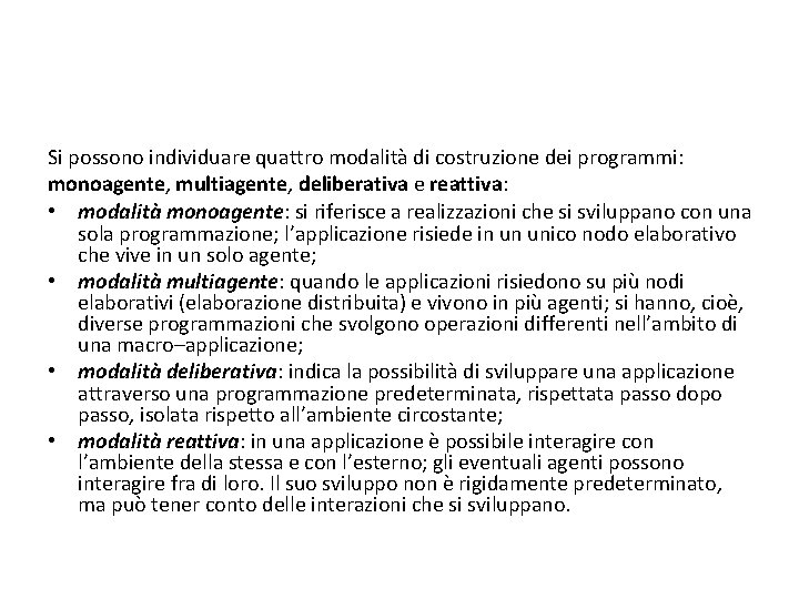 Si possono individuare quattro modalità di costruzione dei programmi: monoagente, multiagente, deliberativa e reattiva: Si possono individuare quattro modalità di costruzione dei programmi: monoagente, multiagente, deliberativa e reattiva: