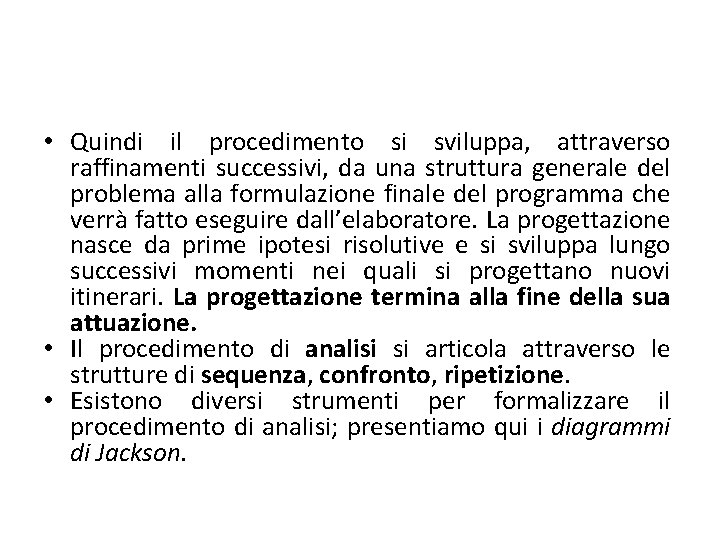 • Quindi il procedimento si sviluppa, attraverso raffinamenti successivi, da una struttura generale • Quindi il procedimento si sviluppa, attraverso raffinamenti successivi, da una struttura generale