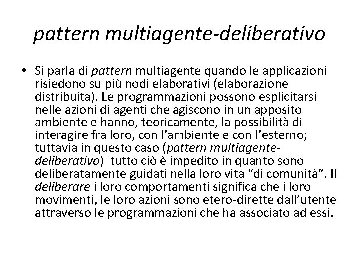 pattern multiagente-deliberativo • Si parla di pattern multiagente quando le applicazioni risiedono su più pattern multiagente-deliberativo • Si parla di pattern multiagente quando le applicazioni risiedono su più