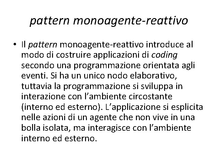 pattern monoagente-reattivo • Il pattern monoagente-reattivo introduce al modo di costruire applicazioni di coding pattern monoagente-reattivo • Il pattern monoagente-reattivo introduce al modo di costruire applicazioni di coding