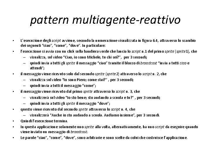 pattern multiagente-reattivo • • L’esecuzione degli script avviene, secondo la numerazione visualizzata in figura pattern multiagente-reattivo • • L’esecuzione degli script avviene, secondo la numerazione visualizzata in figura