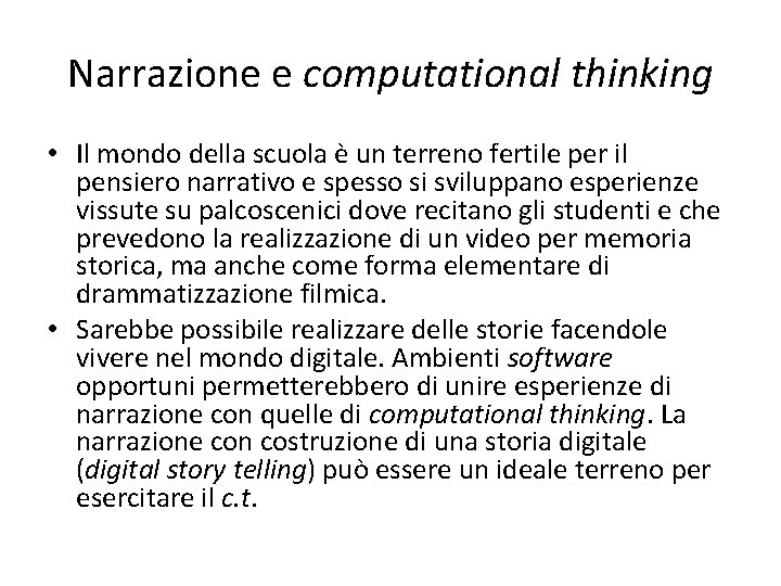 Narrazione e computational thinking • Il mondo della scuola è un terreno fertile per Narrazione e computational thinking • Il mondo della scuola è un terreno fertile per