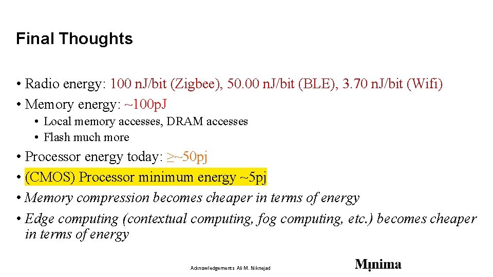 Final Thoughts • Radio energy: 100 n. J/bit (Zigbee), 50. 00 n. J/bit (BLE), Final Thoughts • Radio energy: 100 n. J/bit (Zigbee), 50. 00 n. J/bit (BLE),