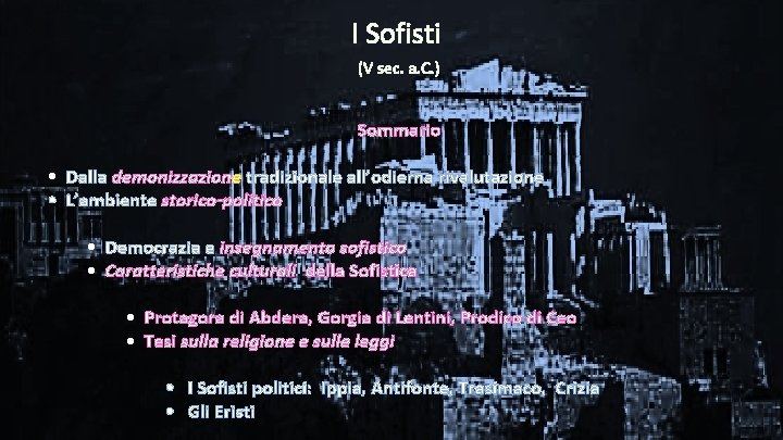 I Sofisti (V sec. a. C. ) Sommario • Dalla demonizzazione tradizionale all’odierna rivalutazione