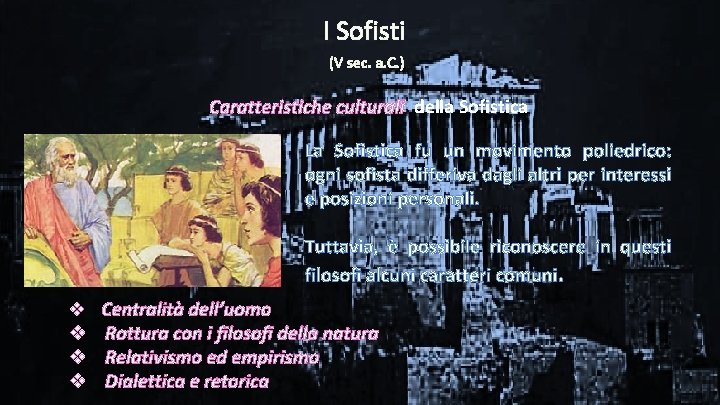 I Sofisti (V sec. a. C. ) Caratteristiche culturali della Sofistica La Sofistica fu