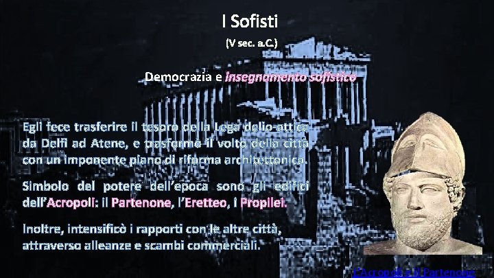 I Sofisti (V sec. a. C. ) Democrazia e insegnamento sofistico Egli fece trasferire