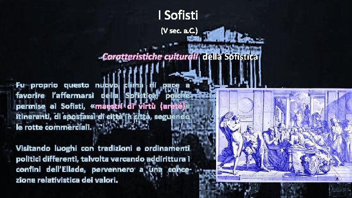 I Sofisti (V sec. a. C. ) Caratteristiche culturali della Sofistica Fu proprio questo