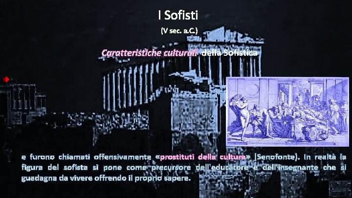 I Sofisti (V sec. a. C. ) Caratteristiche culturali della Sofistica e furono chiamati