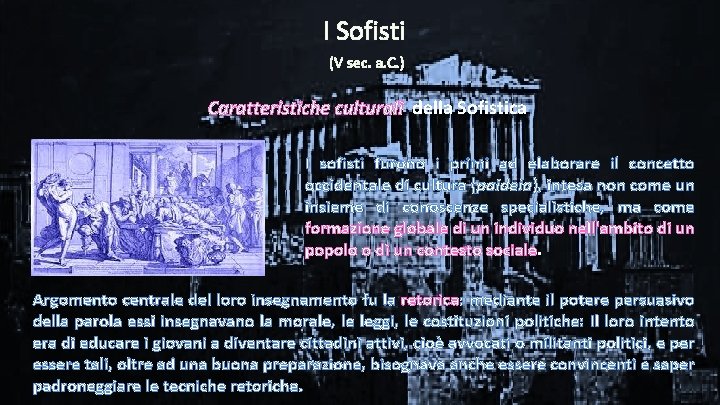 I Sofisti (V sec. a. C. ) Caratteristiche culturali della Sofistica I sofisti furono