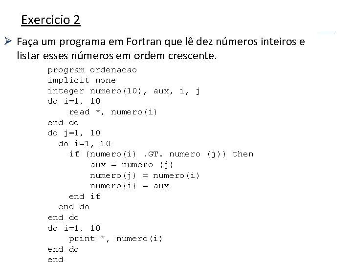 Exercício 2 Ø Faça um programa em Fortran que lê dez números inteiros e